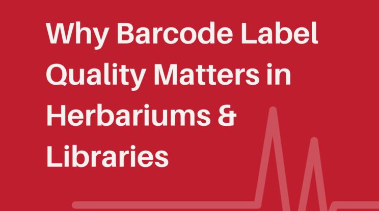 Why Barcode Label Quality Matters in Herbariums and Libraries